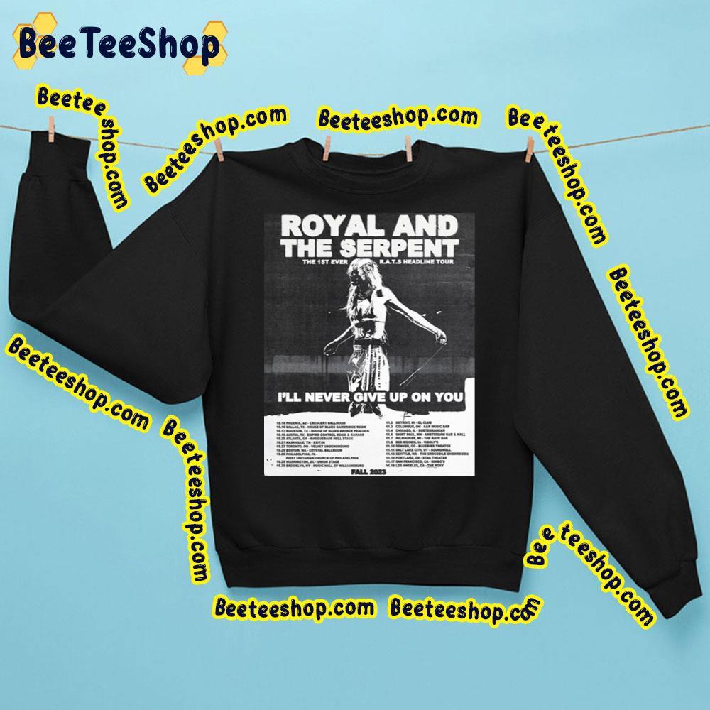 Royal & The Sеrpent The 1st Ever Rat Headline Tour I’ll Never Give Up On You 2023 Tour Beeteeshop Trending Unisex Sweatshirt