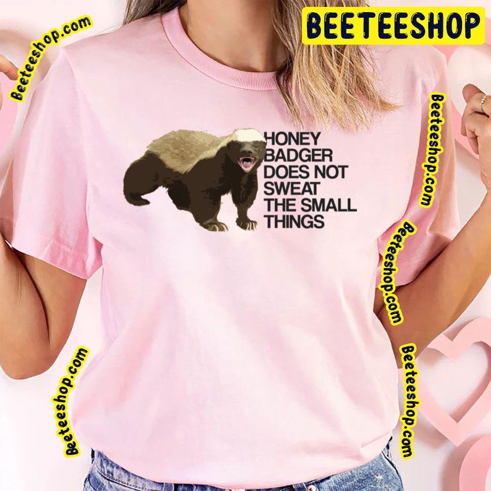 Sweat The Small Things Honey Badger Beeteeshop Trending Unisex T-Shirt