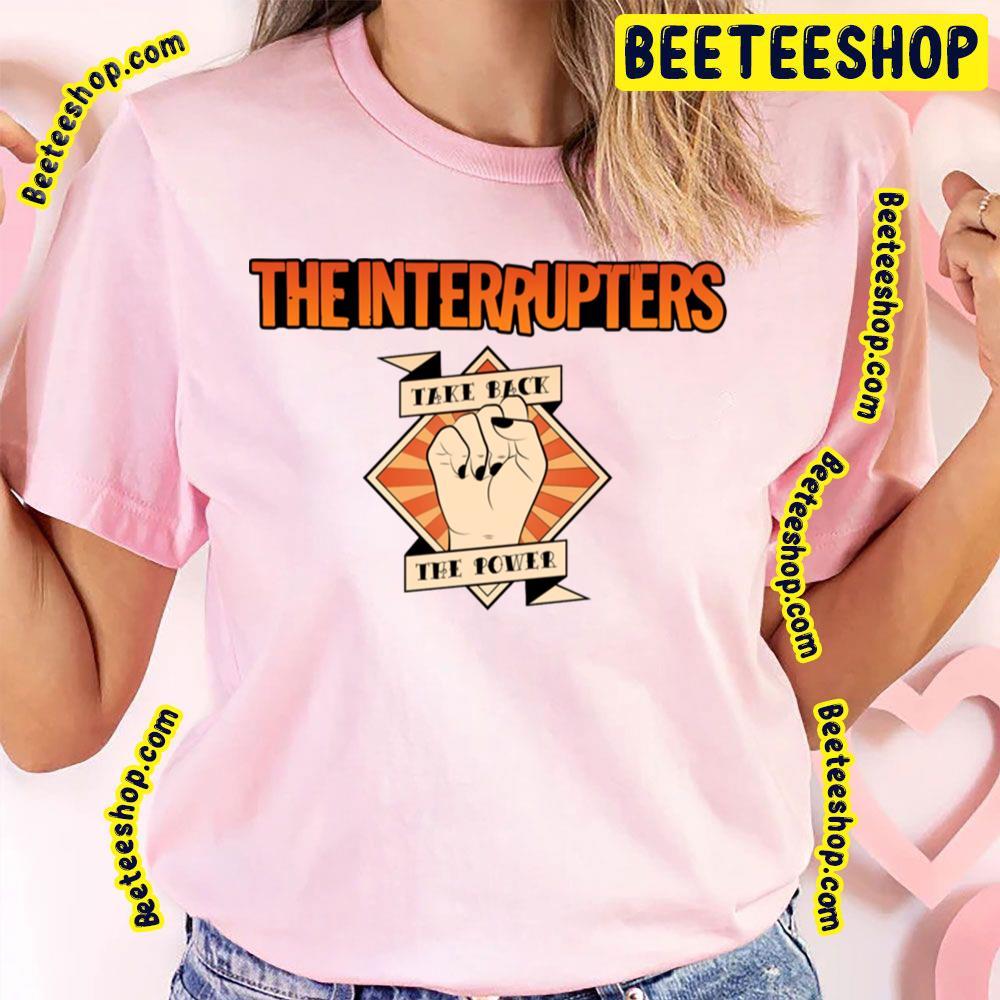 Take Back Power The Interrupters Band Beeteeshop Trending Unisex T-Shirt