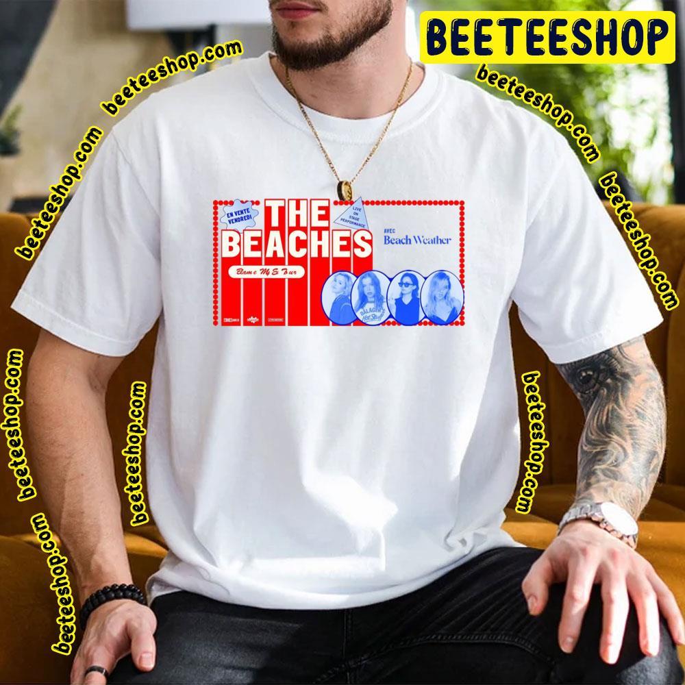 The Beaches Blame My Ex 2023 Tour Beeteeshop Trending Unisex T-Shirt