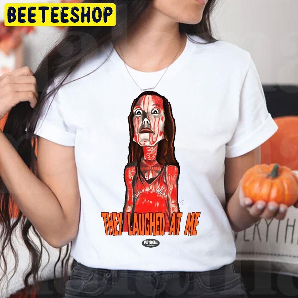 They Laughed At Me Carrie White Halloween Beeteeshop Trending Unisex T-Shirt