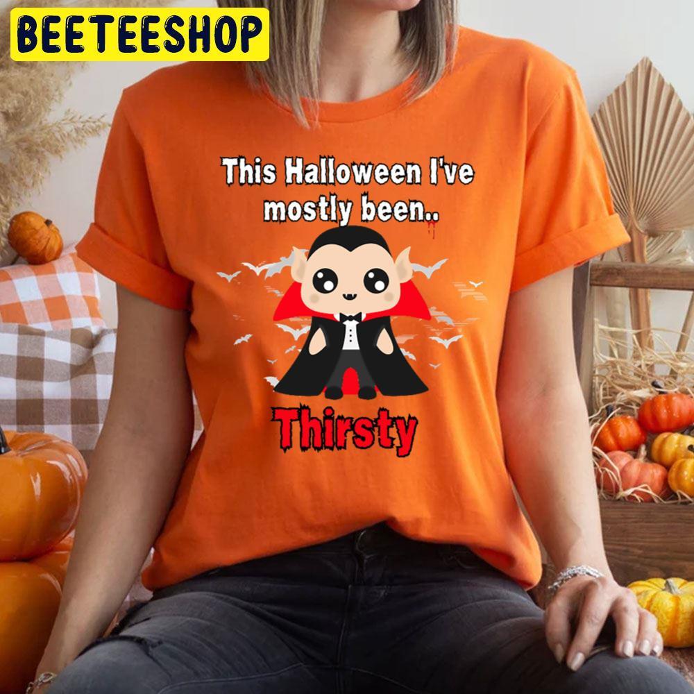 This Halloween I’ve Mostly Been Thirsty Dracula Beeteeshop Trending Unisex T-Shirt