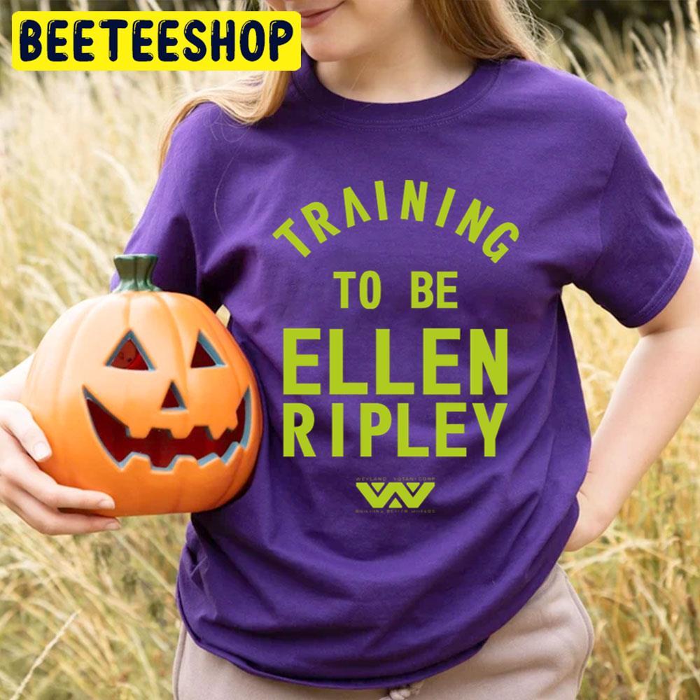 Training To Be Ellen Ripley Halloween Beeteeshop Trending Unisex T-Shirt