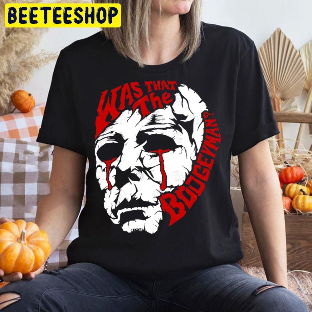 Was That The Boogeyman Michael Myers Halloween Beeteeshop Trending Unisex T-Shirt