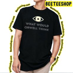 What Would Orwell Think Elon Musk 2023 Trending Unisex T-Shirt