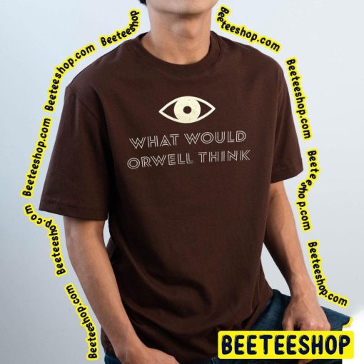 What Would Orwell Think Elon Musk 2023 Trending Unisex T-Shirt
