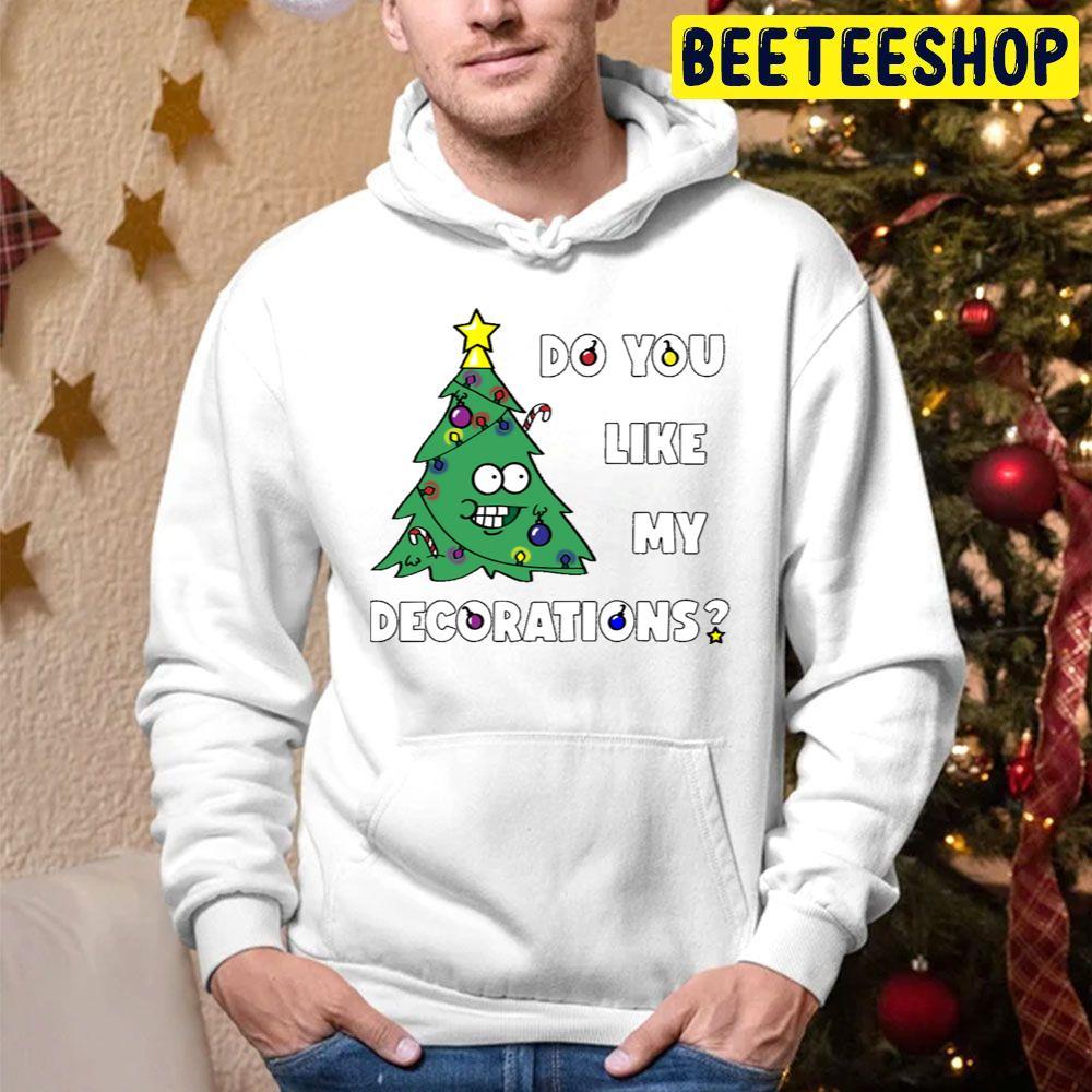 Do You Like My Decorations Christmas Beeteeshop Trending Unisex Hoodie