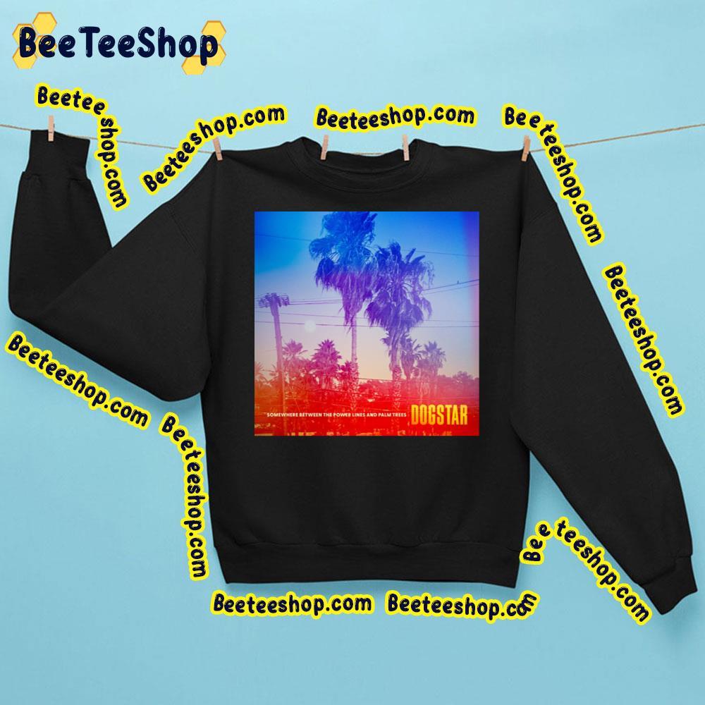 Dogstar Somewhere Between The Power Lines And Palm Trees Album 2023 Beeteeshop Trending Unisex Sweatshirt