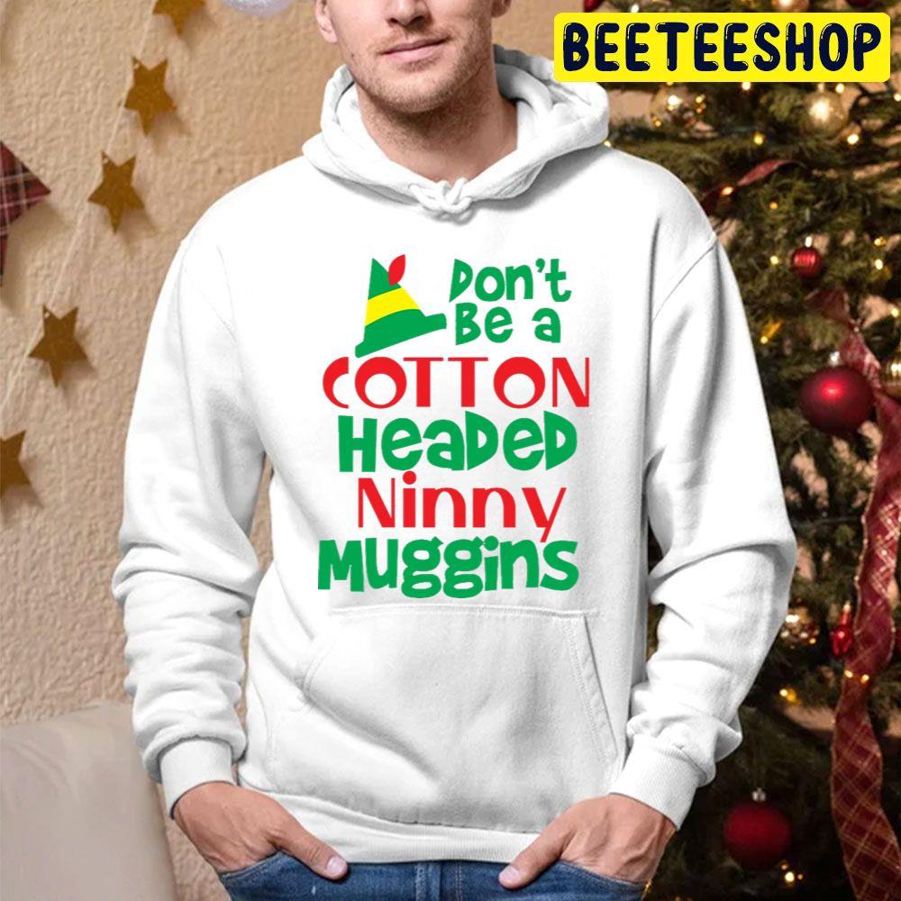 Don’t Be A Cotton Headed Ninny Muggins Elf Christmas Beeteeshop Trending Unisex Hoodie