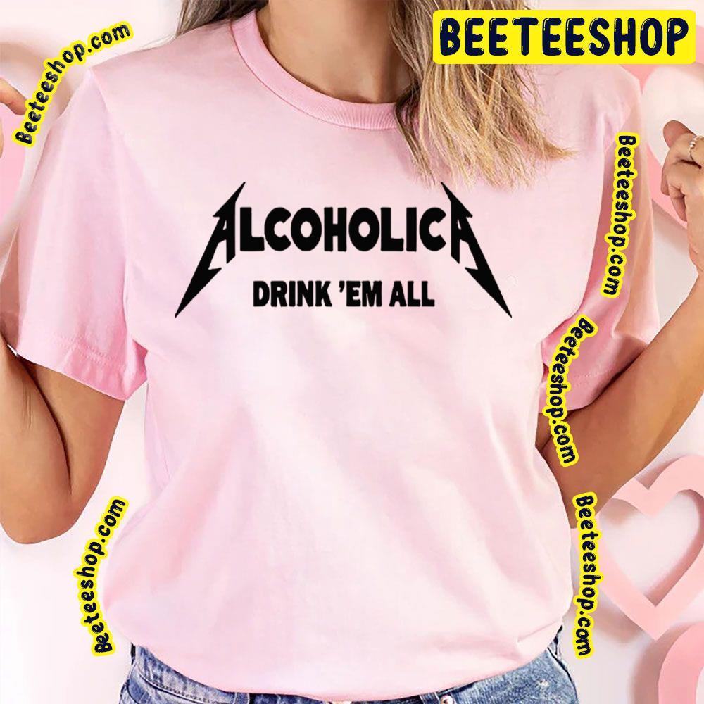 Drink’em All Alcoholica Unisex T-Shirt