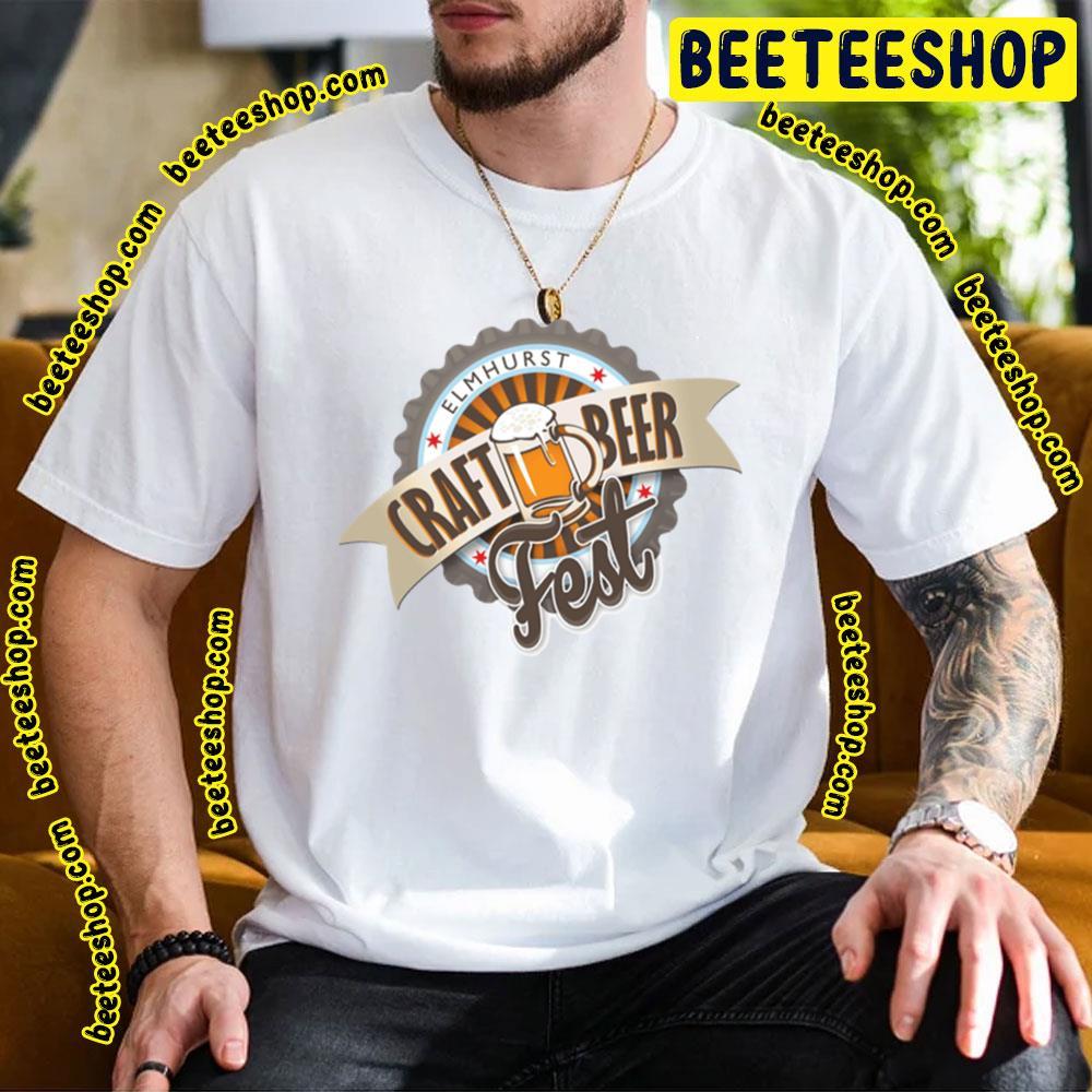 Elmhurst Craft Beer Fest Beeteeshop Trending Unisex T-Shirt