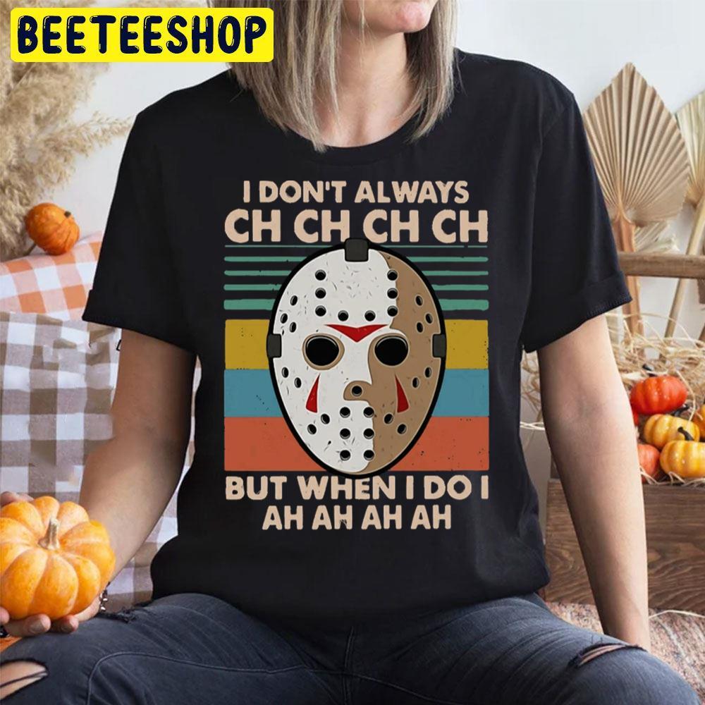 I Don’t Always Jason Voorhees Halloween Beeteeshop Trending Unisex T-Shirt