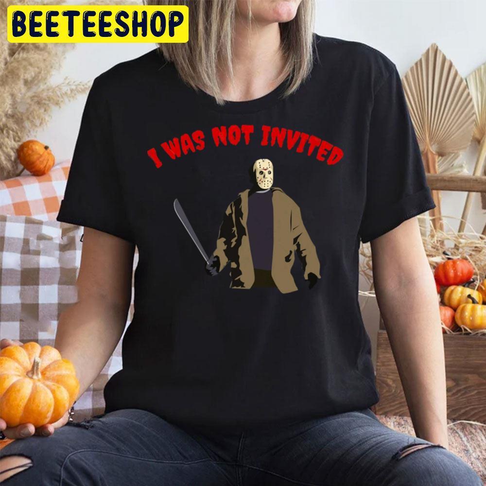 I Was Not Invited Jason Voorhees Halloween Beeteeshop Trending Unisex T-Shirt