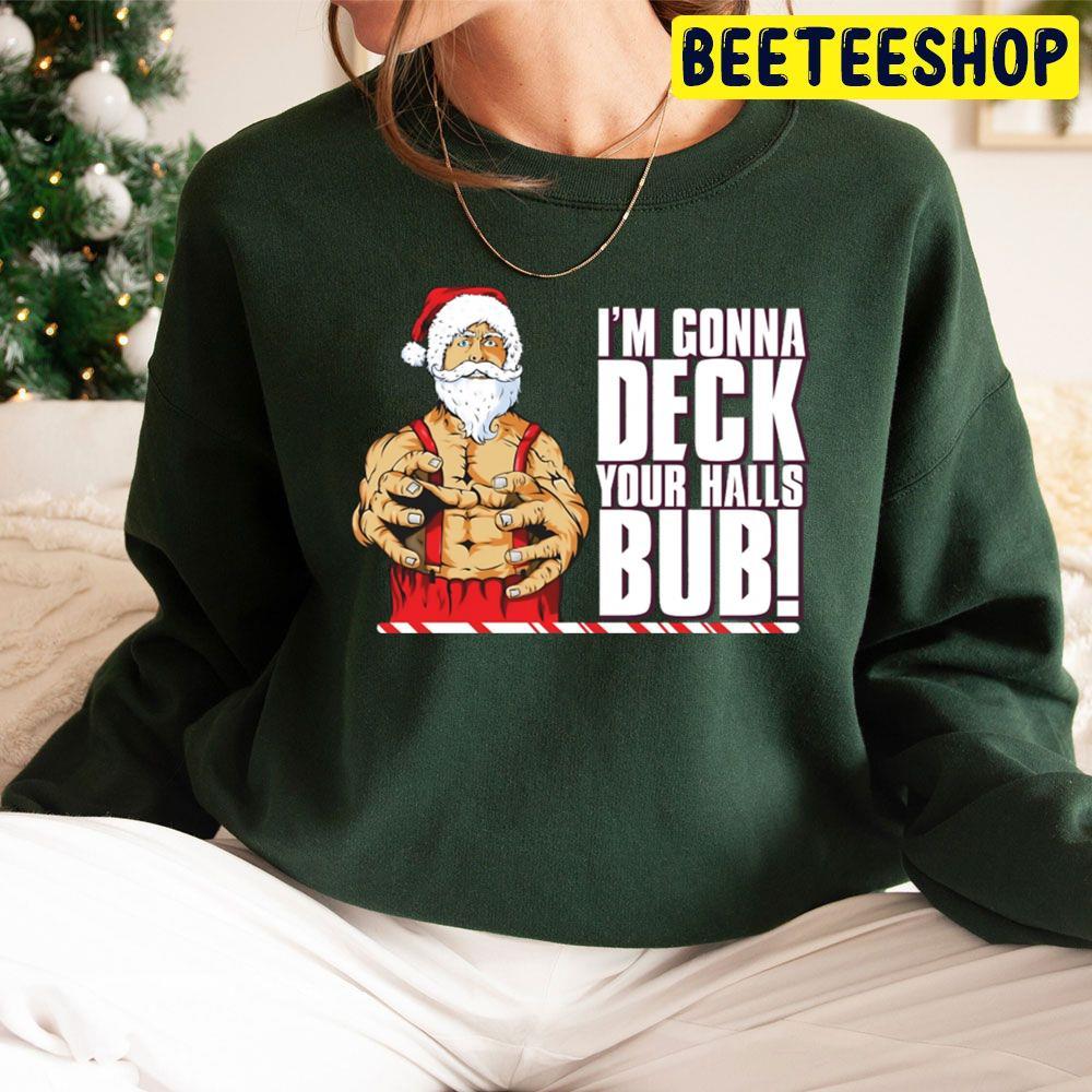 I’m Gonna Deck Your Halls Bub Jingle All The Way Christmas Beeteeshop Trending Unisex Sweatshirt