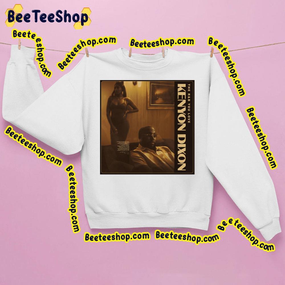 Kenyon Dixon – The R&B You Love 2023 Album Beeteeshop Trending Unisex Sweatshirt