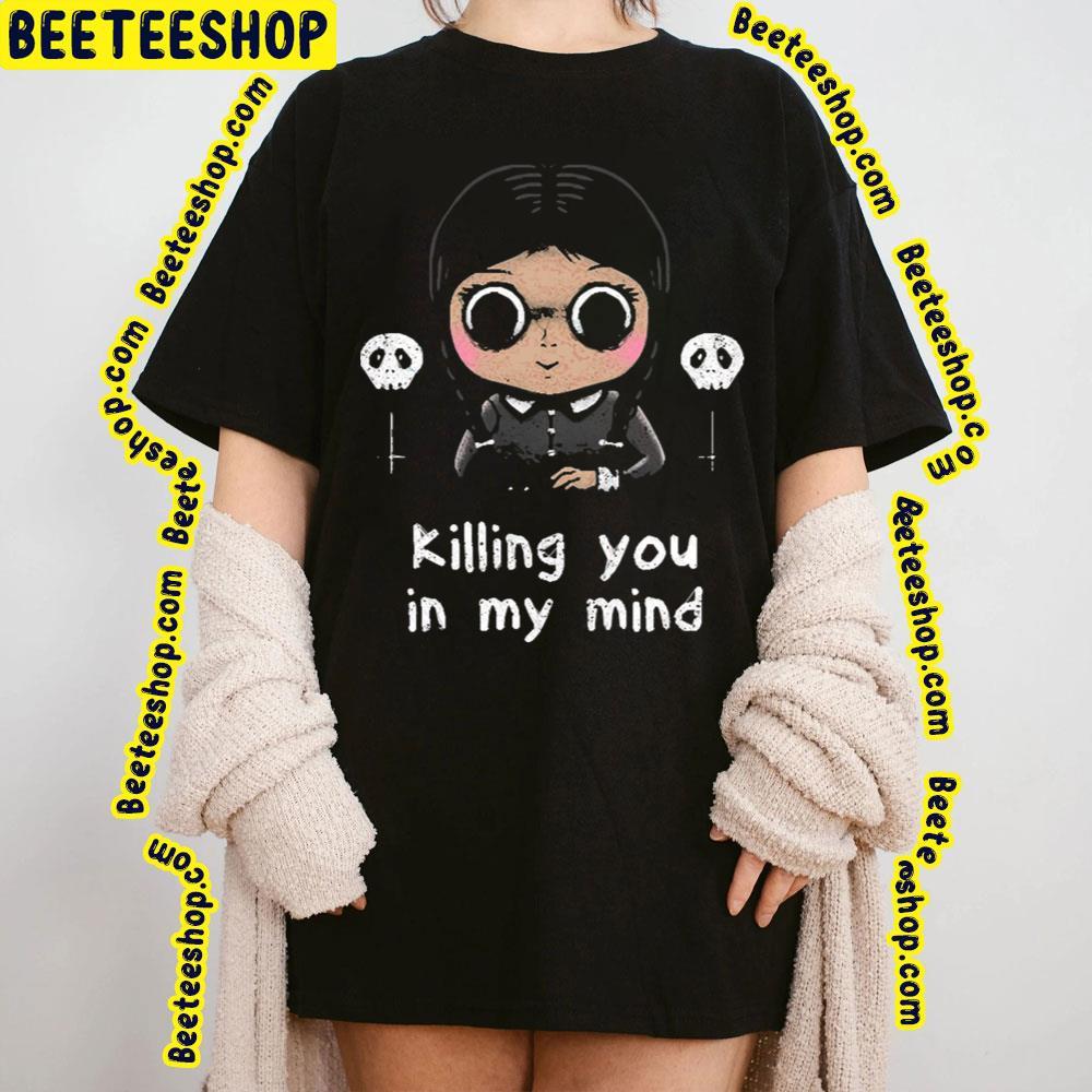 Killing You In My Mind Wednesday Halloween Unisex T-Shirt