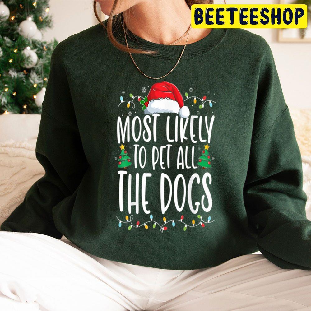 Most Likely To Pet All The Dogs Funny Christmas Dog Lovers Beeteeshop Trending Unisex Sweatshirt