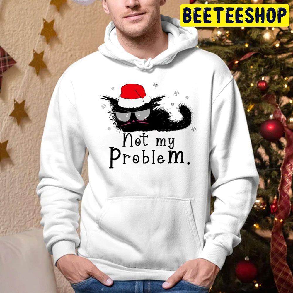 Not My Problem Funny Christmas For Cat Lovers Beeteeshop Trending Unisex Hoodie