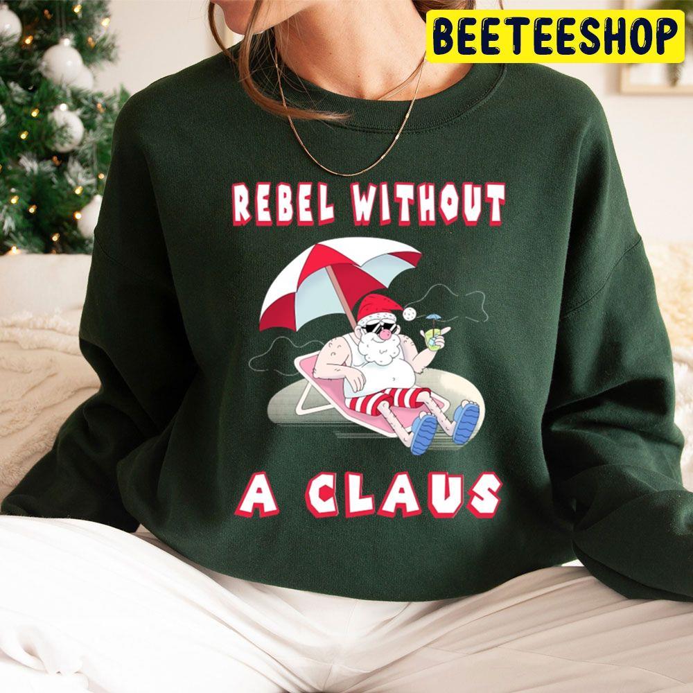 Rebel Without A Claus The Year Without A Santa Claus Christmas Beeteeshop Trending Unisex Sweatshirt