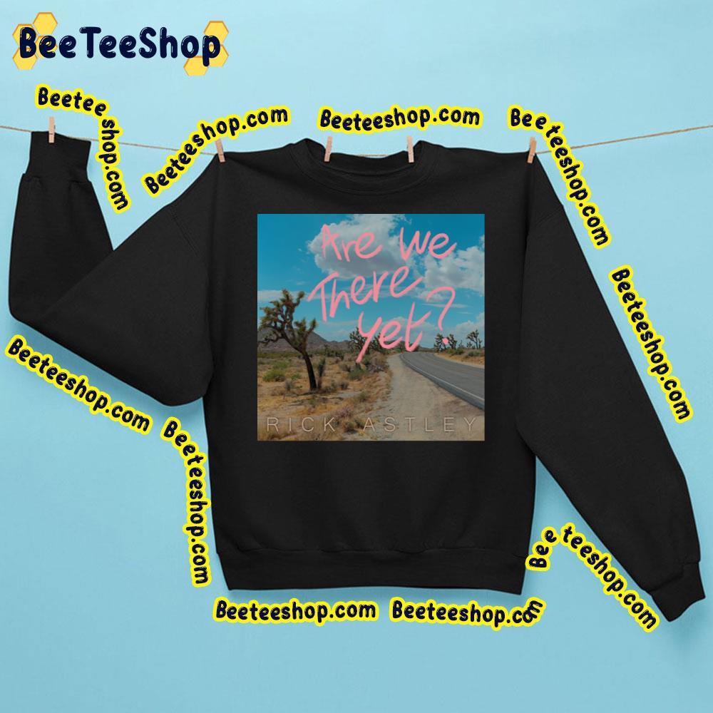 Rick Astley Are We There Yet Album 2023 Beeteeshop Trending Unisex Sweatshirt