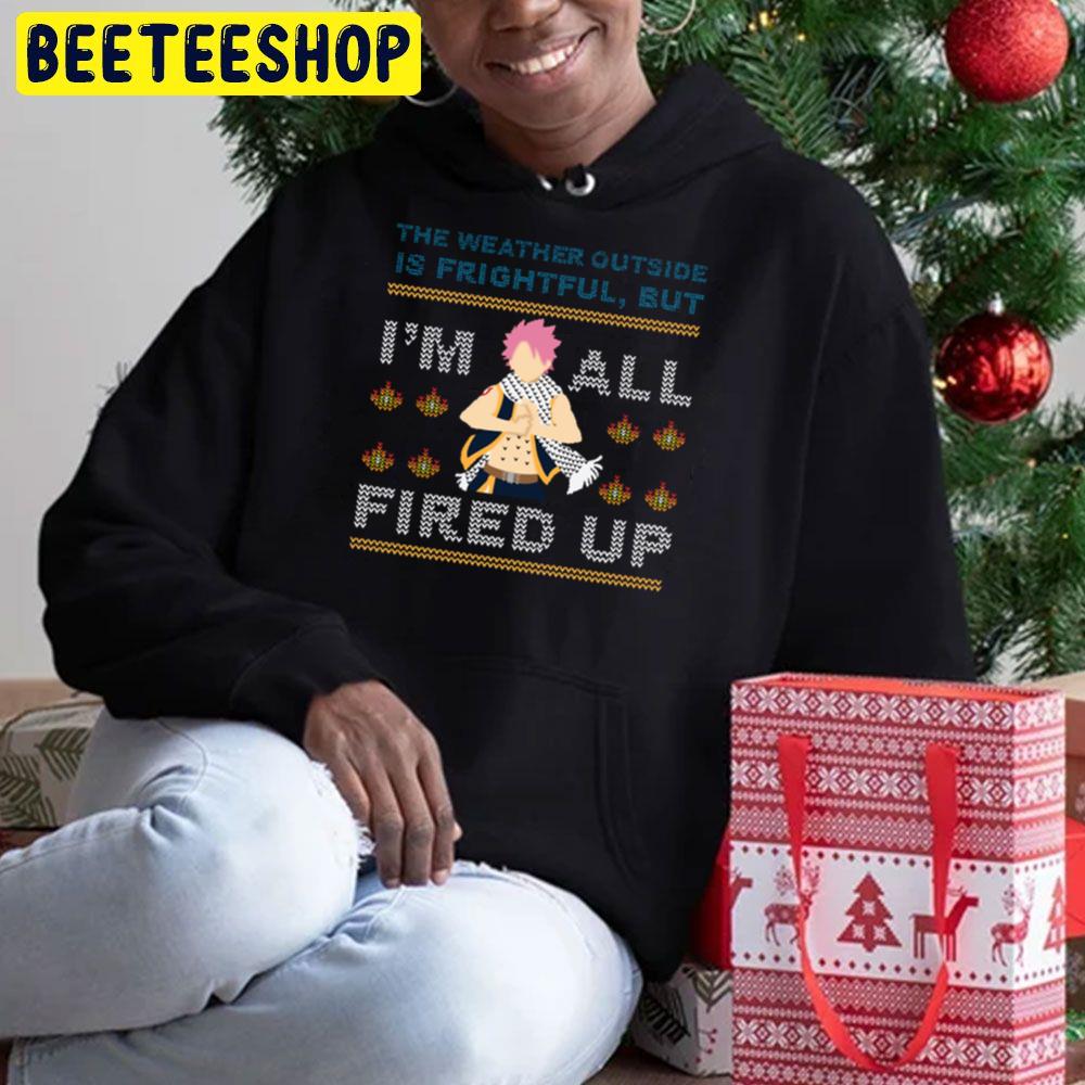 The Weather Outside Is Frightful But Im All Fired Up Natsu Xmas Christmas Beeteeshop Trending Unisex Sweatshirt