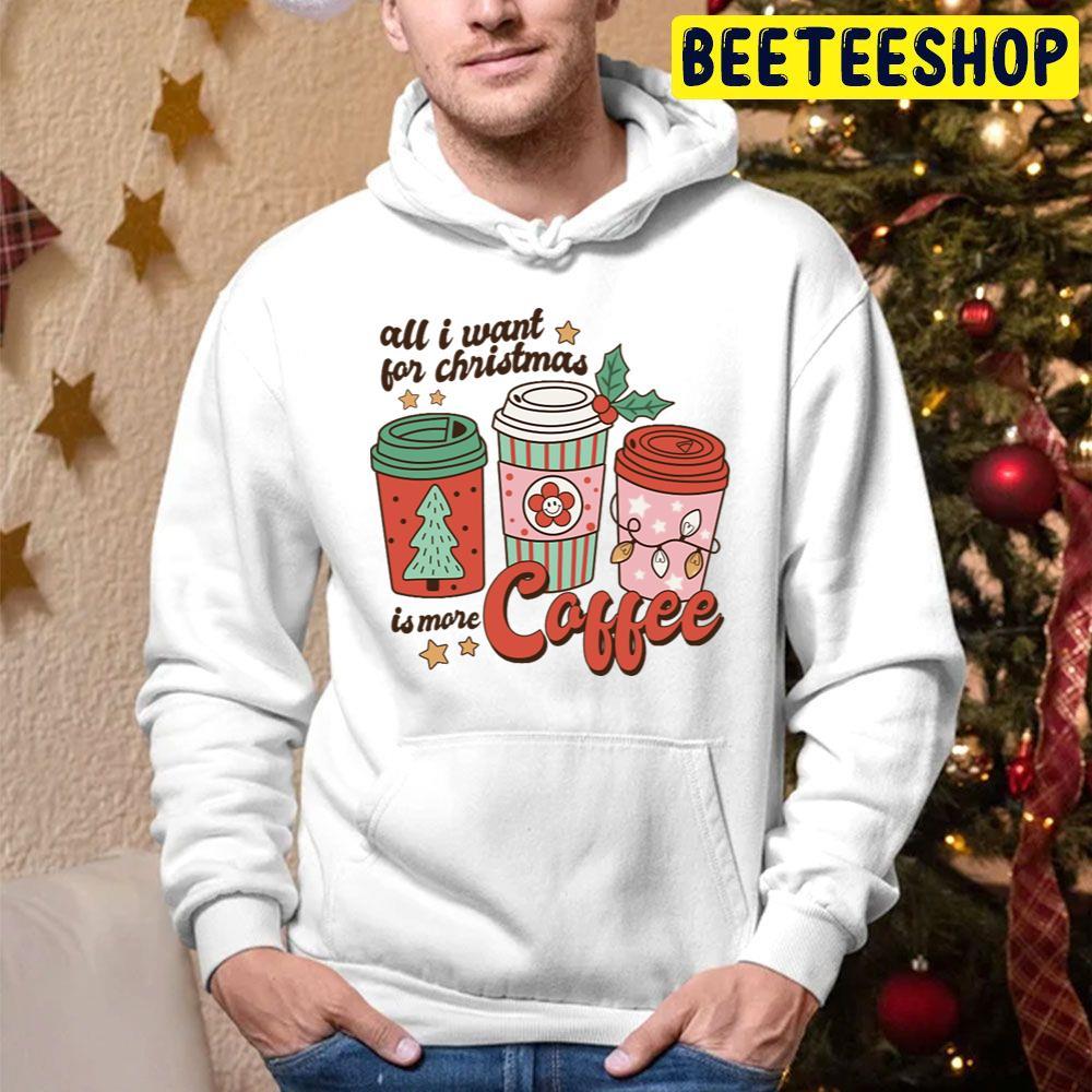 All I Want For Christmas Is More Coffee Beeteeshop Trending Unisex Hoodie