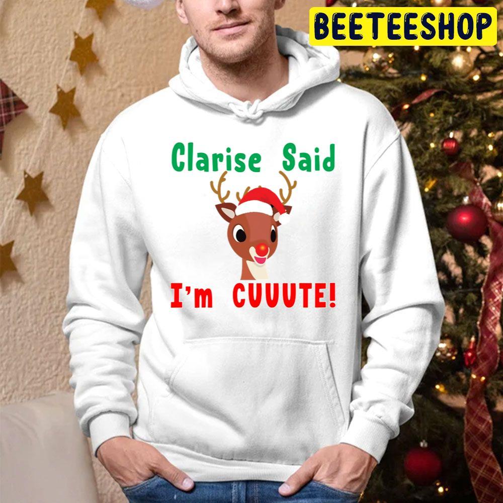 Clarise Said I’m Cute Rudolph The Red Nosed Reindeer Christmas Beeteeshop Trending Unisex Hoodie