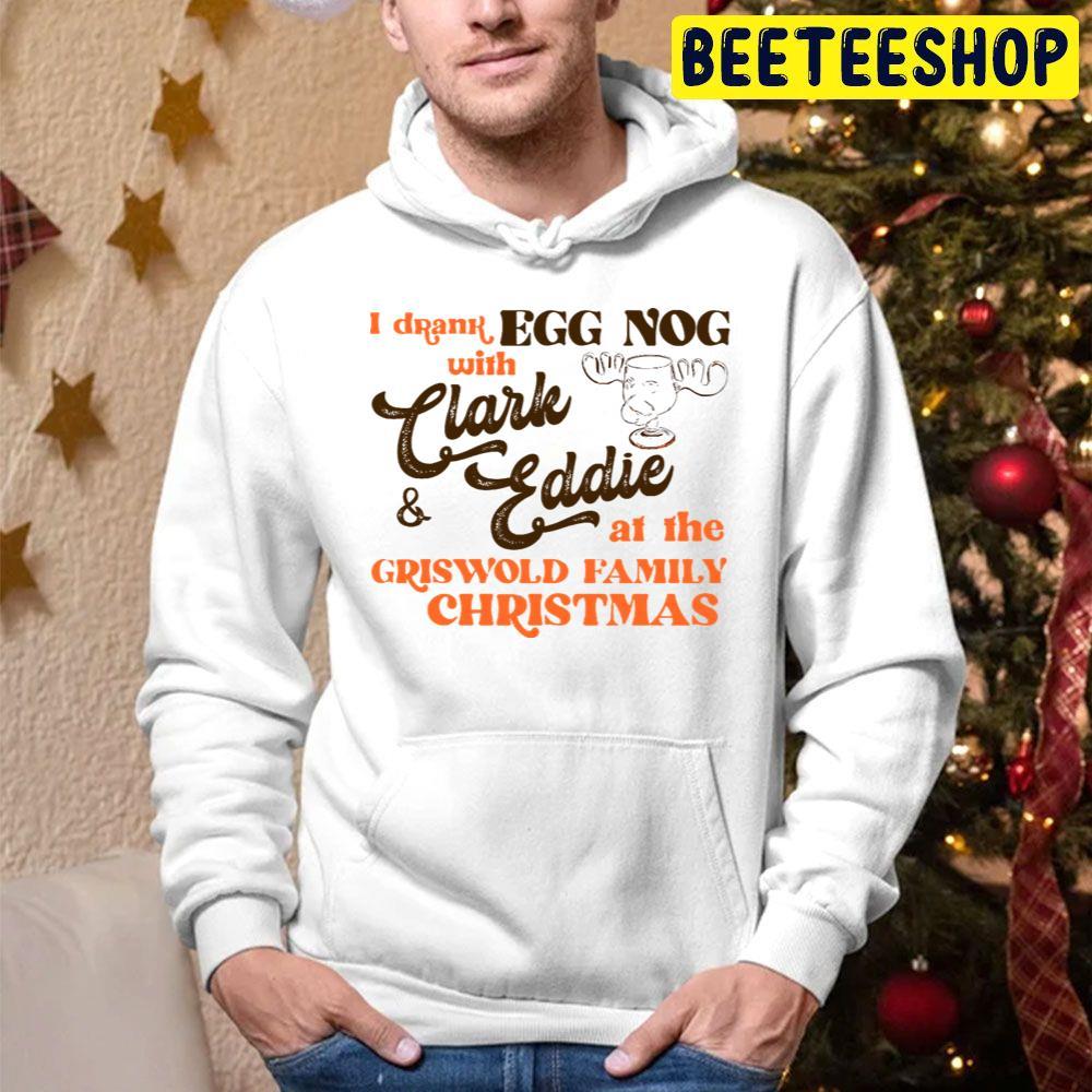 I Drank Egg Nog With Clark And Eddie National Lampoon’s Christmas Vacation Beeteeshop Trending Unisex Hoodie