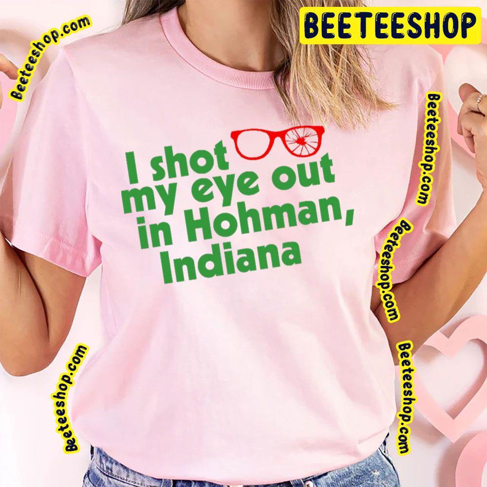 I Shot My Eye Out In Hohman Indiana A Christmas Story Christmas Unisex T-Shirt