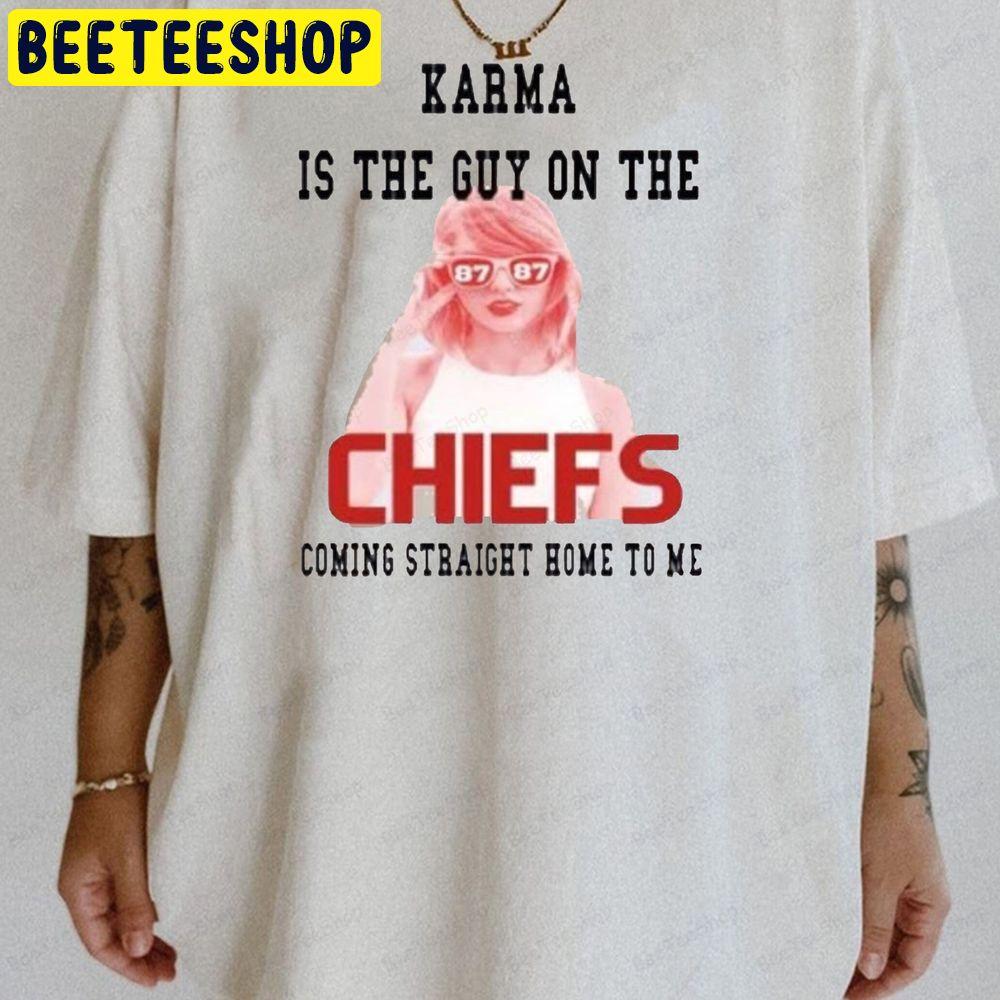 Karma Is The Guy On The Chiefs Coming Straight Home To Me Kansas Chiefs Travis Karma Unisex T-Shirt