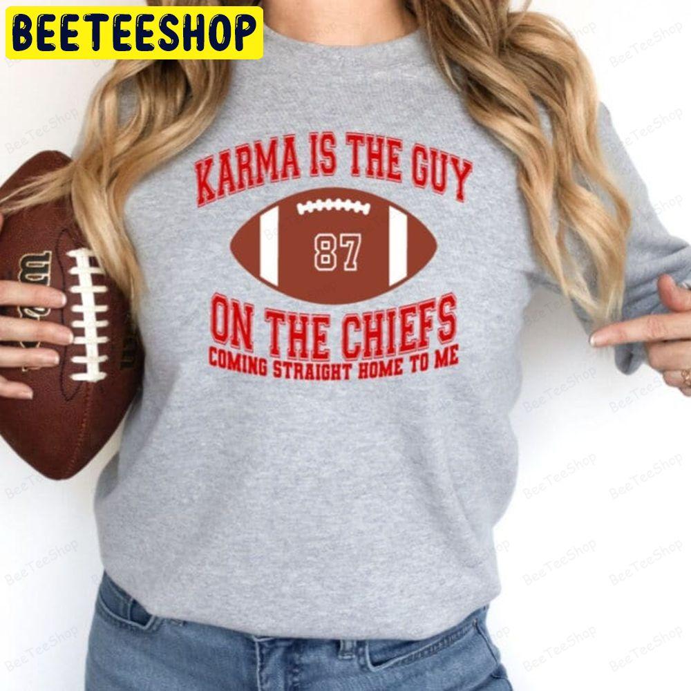 Karma Is The Guy On The Chiefs Taylor Chiefs Travis Kelce Football Taylor And Travis Coming Straight Home To Me Unisex T-Shirt