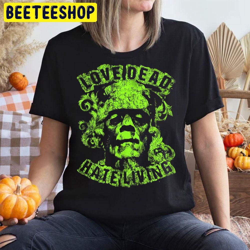 Love Dead Hate Living Green Frankenstein Halloween Beeteeshop Trending Unisex T-Shirt