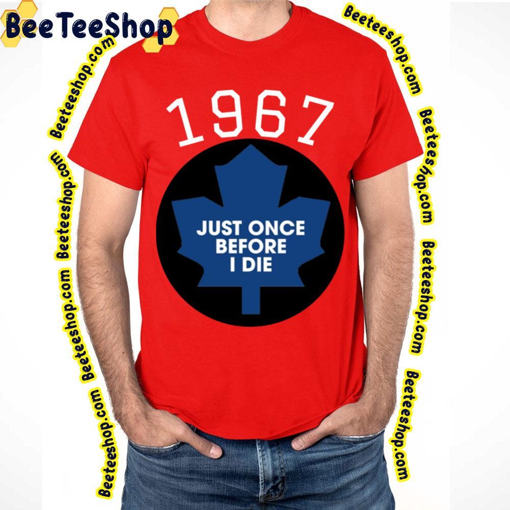 Once Before I Die Toronto Maple Leafs Hockey Unisex T-Shirt