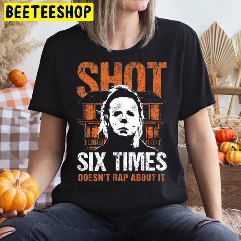 Shot 6 Times Michael Myers Halloween Beeteeshop Trending Unisex T-Shirt