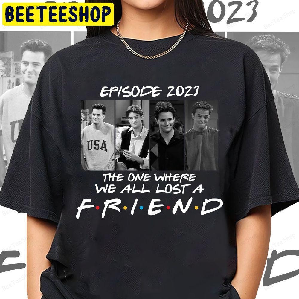 The One Where We All Lost A Friend Rip Matthew Friends Unisex T-Shirt