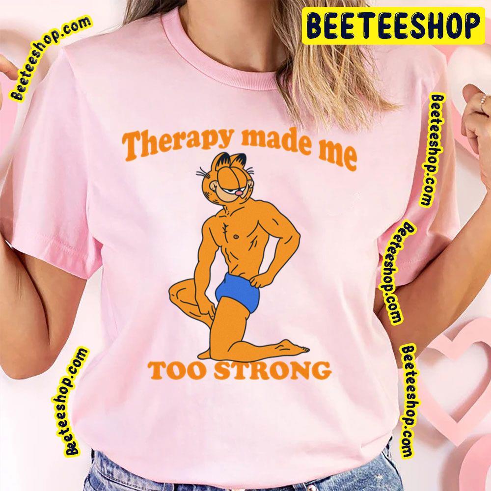 Therapy Made Me Too Strong Garfield Beeteeshop Trending Unisex T-Shirt