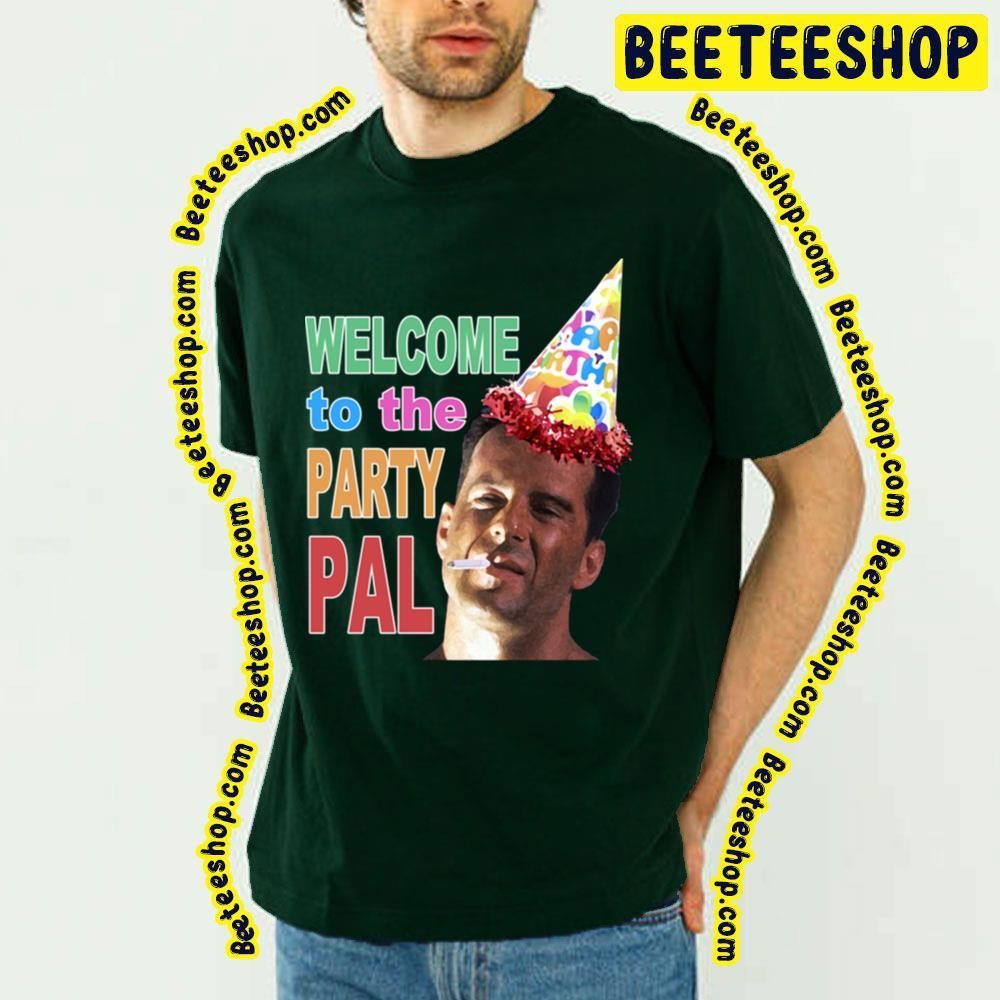 Welcome To The Party Pal Die Hard Beeteeshop Trending Unisex T-Shirt