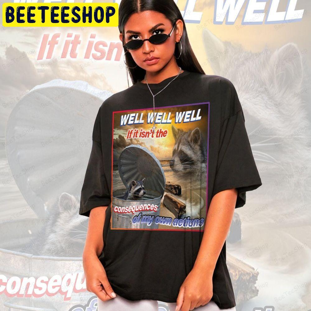 Well Well Well If It Isn’t The Consequences Raccoon Unisex T-Shirt