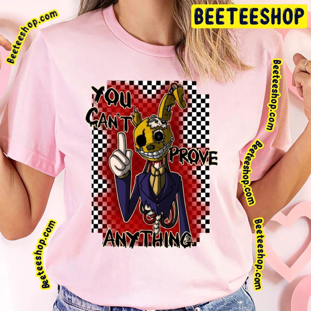 You Can’t Prove Anything Five Nights At Freddy’s Beeteeshop Trending Unisex T-Shirt