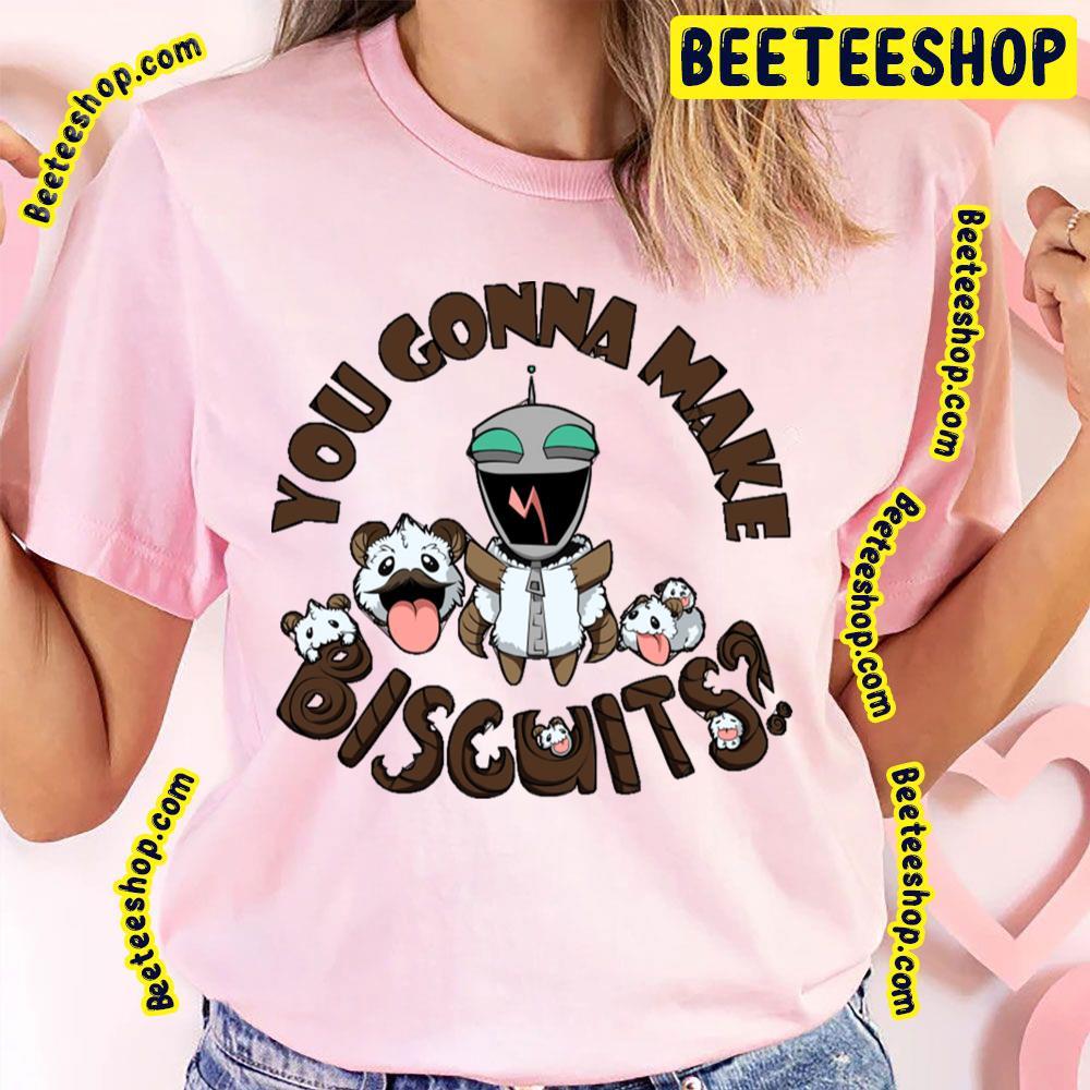 You Gonna Make Biscuits Invader Zim Beeteeshop Trending Unisex T-Shirt