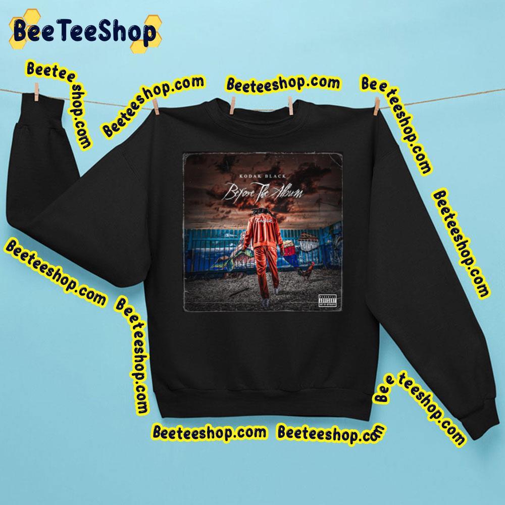 Before The Album Kodak Black Trending Unisex Sweatshirt