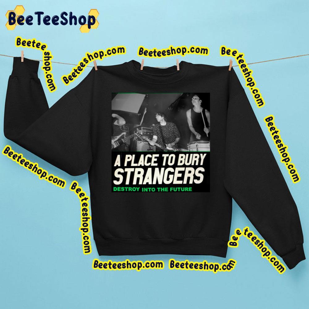 A Place To Bury Strangers Destroy Into The Future Nothing Left To Destroy Tour 2023 Beeteeshop Trending Unisex Sweatshirt