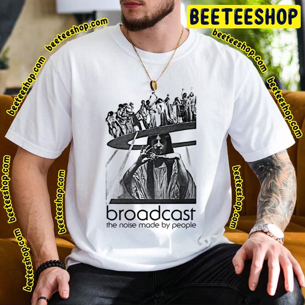 The Noise Made By People Broadcast Beeteeshop Trending Unisex T-Shirt