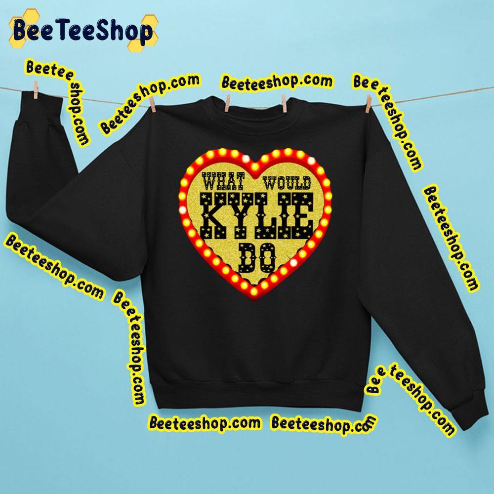 What Would Kylie Do Kylie Minogue Beeteeshop Trending Unisex Sweatshirt