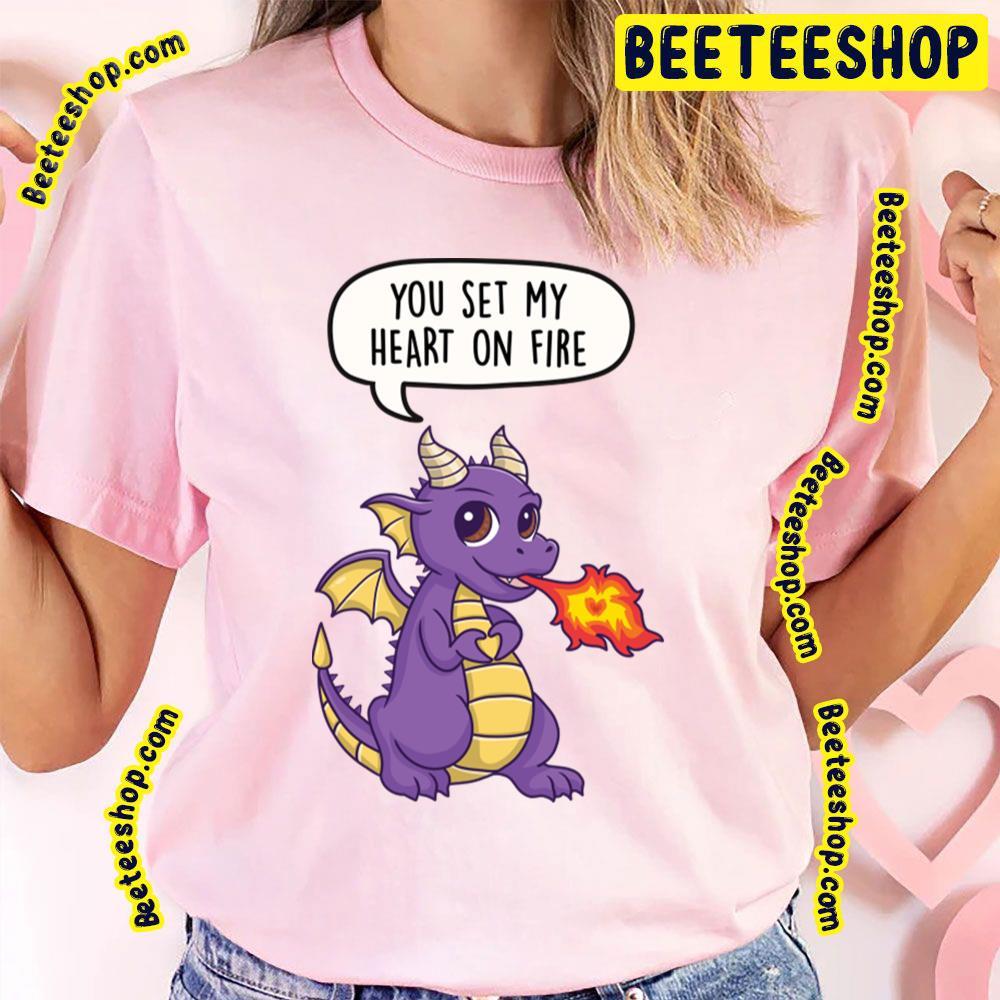 You Set My Heart On Fire Dragon Pun Spyro Beeteeshop Trending Unisex T-Shirt